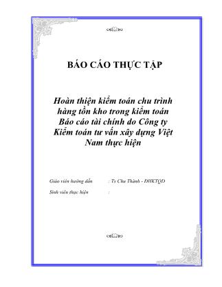 Luận văn Hoàn thiện kiểm toán chu trình hàng tồn kho trong kiểm toán Báo cáo tài chính do Công ty Kiểm toán tư vấn xây dựng Việt Nam thực hiện