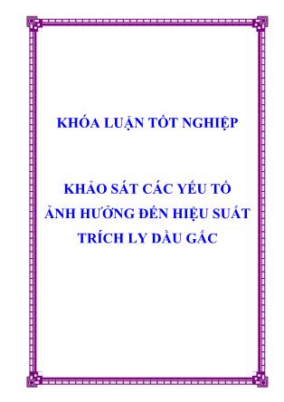Luận văn Khảo sát các yếu tố ảnh hưởng đến hiệu suất trích ly dầu Gấc