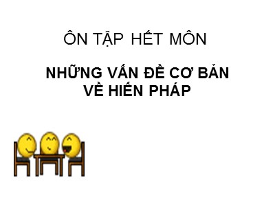 Ôn tập hết môn Những vấn đề cơ bản về hiến pháp