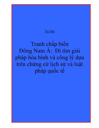 Tài liệu Tranh chấp biển Đông Nam Á: Đi tìm giải pháp hòa bình và công lý dựa trên chứng cứ lịch sử và luật pháp quốc tế