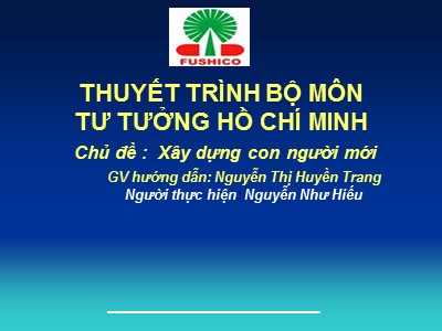 Thuyết trình bộ môn Tư tưởng Hồ Chí Minh - Chủ đề: Xây dựng con người mới