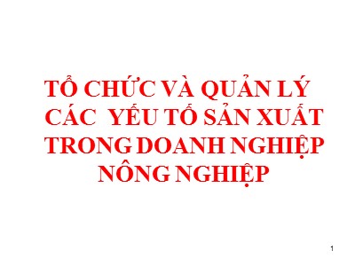 Tổ chức và quản lý các yếu tố sản xuất trong doanh nghiệp nông nghiệp