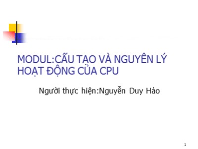 Bài giảng Cấu tạo và nguyên lý hoạt động của CPU - Nguyễn Duy Hảo