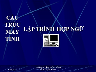 Bài giảng Cấu trúc máy tính lập trình hợp ngữ - Cấu trúc tổng quán của hệ thống máy tính