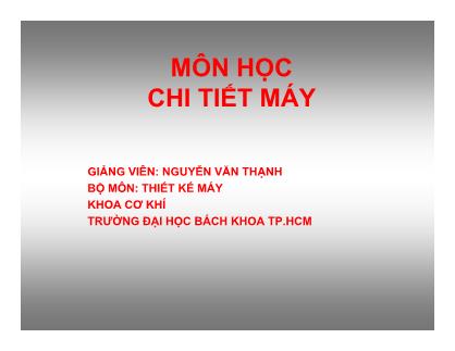 Bài giảng Chi tiết máy - Chương 1 +2 - Nguyễn Văn Thạnh