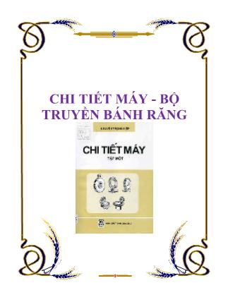 Bài giảng Chi tiết máy - Chương 6: Bộ truyền bánh răng - Phan Tấn Tùng