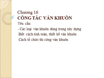 Bài giảng Công nghệ thi công - Chương 16: Công tác ván khuôn