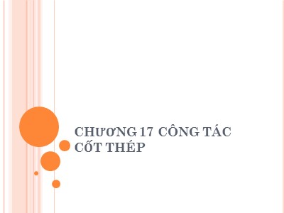 Bài giảng Công nghệ thi công - Chương 17: Công tác cốt thép