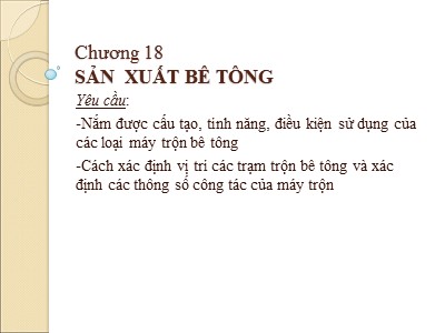 Bài giảng Công nghệ thi công - Chương 18: Sản xuất bê tông