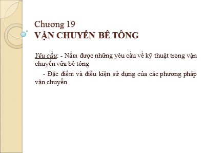 Bài giảng Công nghệ thi công - Chương 19: Vận chuyển bê tông