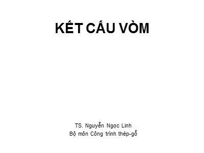 Bài giảng Công trình thép-Gỗ - Kết cấu vòm - Nguyễn Ngọc Linh