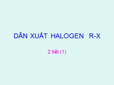 Bài giảng Dẫn xuất Halogen R-X