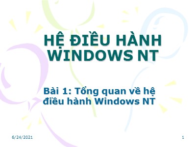 Bài giảng Hệ điều hành Windows NT - Bài 1: Tổng quan vè hệ điều hành Windows NT