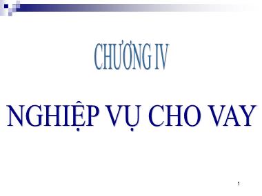 Bài giảng Kế toán ngân hàng - Chương IV: Nghiệp vụ cho vay