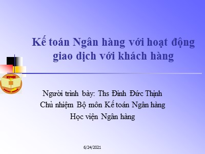 Bài giảng Kế toán Ngân hàng với hoạt động giao dịch với khách hàng - Đinh Đức Thịnh