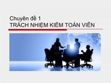 Bài giảng Kiểm toán 2 - Chuyên đề 1: Trách nhiệm kiểm toán viên