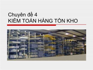 Bài giảng Kiểm toán 2 - Chuyên đề 4: Kiểm toán hàng tồn kho