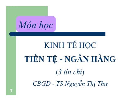 Bài giảng Kinh tế học Tiền tệ - Ngân hàng - Vấn đề 1: Tổng quan về hệ thống tài chính quốc gia - Nguyễn Thị Thư