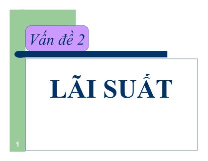 Bài giảng Kinh tế học Tiền tệ - Ngân hàng - Vấn đề 2: Lãi suất - Nguyễn Thị Thư