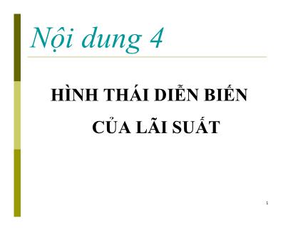 Bài giảng Kinh tế học Tiền tệ - Ngân hàng - Vấn đề 2: Lãi suất - Nguyễn Thị Thư (Tiếp theo)