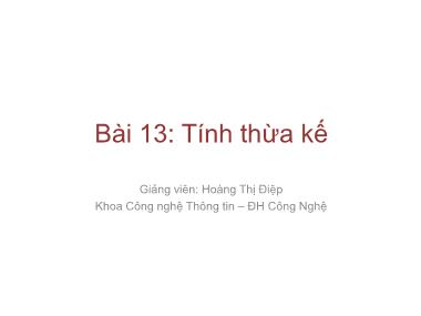 Bài giảng Lập trình nâng cao - Bài 13: Tính thừa kế - Hoàng Thị Điệp