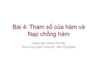 Bài giảng Lập trình nâng cao - Bài 4: Tham số của hàm và nạp chồng hàm - Hoàng Thị Điệp