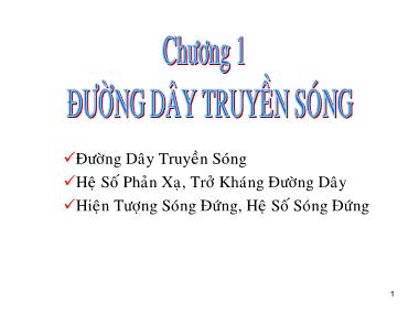 Bài giảng Lý thuyết cơ sở kỹ thuật siêu cao tầng - Chương 1: Đường dây truyền sóng