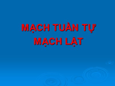 Bài giảng Mạch tuần tự mạch lật