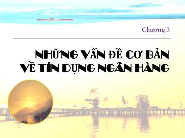 Bài giảng Ngân hàng thương mại - Chương 3: Những vấn đề cơ bản về tín dụng ngân hàng