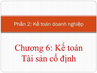 Bài giảng Nguyên lý kế toán - Chương 6: Kế toán tài sản cố định