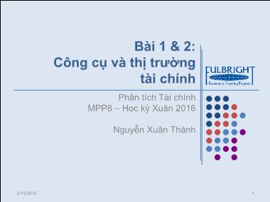 Bài giảng Phân tích tài chính - Bài 1+2: Công cụ và thị trường tài chính - Nguyễn Xuân Thành