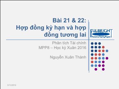 Bài giảng Phân tích tài chính - Bài 21+22: Hợp đồng kỳ hạn và hợp đồng tương lai - Nguyễn Xuân Thành