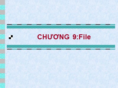 Bài giảng Phương pháp lập trình - Chương 9: File - Nguyễn Văn Thắng