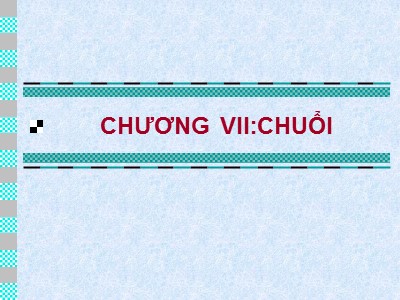 Bài giảng Phương pháp lập trình - Chương VII: Chuỗi - Nguyễn Văn Thắng