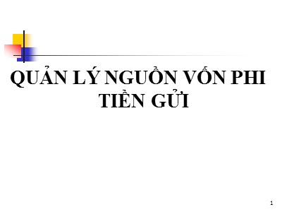 Bài giảng Quản lý nguồn vốn phi tiền gửi