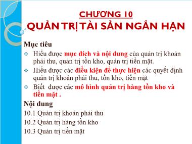 Bài giảng Tài chính doanh nghiệp 1 - Chương 10: Quản trị tài sản ngắn hạn