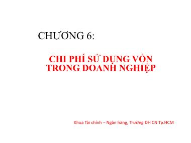 Bài giảng Tài chính doanh nghiệp 1 - Chương 6: Chi phí sử dụng vốn trong doanh nghiệp