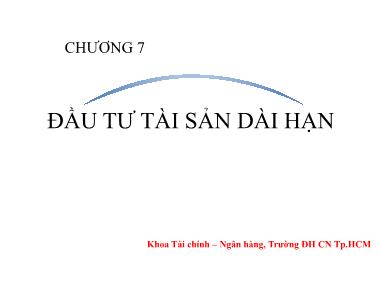 Bài giảng Tài chính doanh nghiệp 1 - Chương 7: Đầu tư tài sản dài hạn