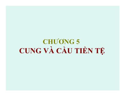 Bài giảng Tài chính tiền tệ - Chương 5: Cung và cầu tiền tệ