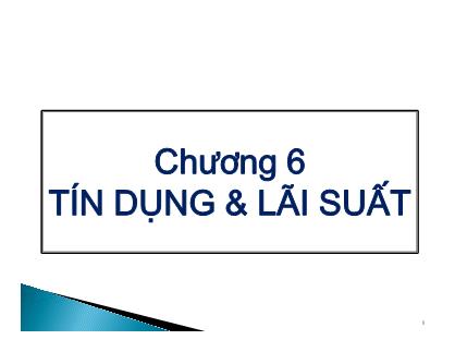 Bài giảng Tài chính tiền tệ - Chương 6: Tín dụng và lãi suất