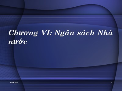 Bài giảng Tài chính tiền tệ - Chương VI: Ngân sách Nhà nước