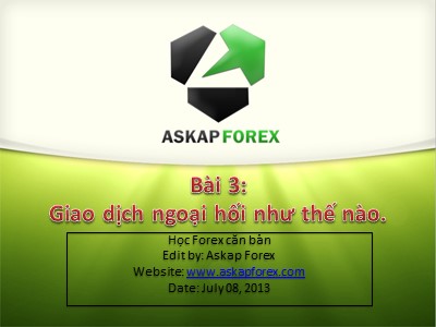 Bài giảng Thị trường Forex - Chương 1 - Bài 3: Giao dịch ngoại hối như thế nào