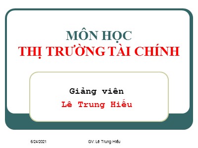 Bài giảng Thị trường tài chính - Lê Trung Hiếu