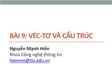 Bài giảng Tin học đại cương - Bài 9: Vecto và cấu trúc - Nguyễn Mạnh Hiển