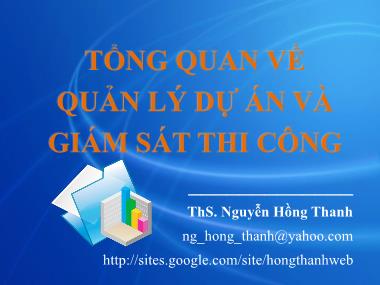 Bài giảng Tổng quan về quản lý dự án và giám sát thi công - Nguyễn Hồng Thanh