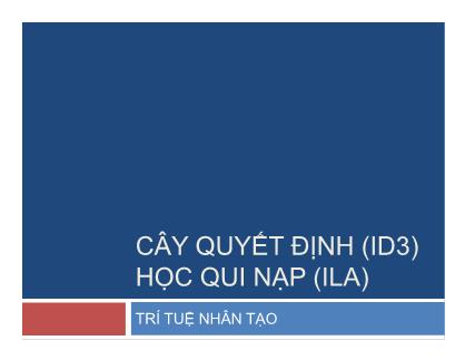 Bài giảng Trí tuệ nhân tạo - Cây quyết định (ID3), học quy nạp (ILA)