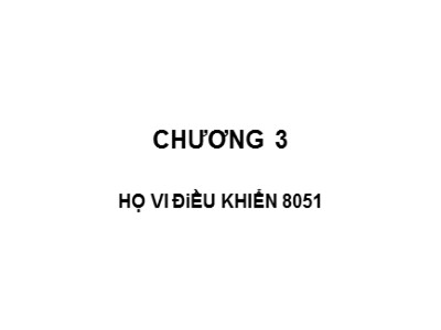 Bài giảng Vi xử lý tổng quát - Chương 3: Họ vi điều khiển 8051