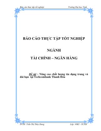 Báo cáo thực tập Nâng cao chất lượng tín dụng trung và dài hạn tại Techcombank Thanh Hóa