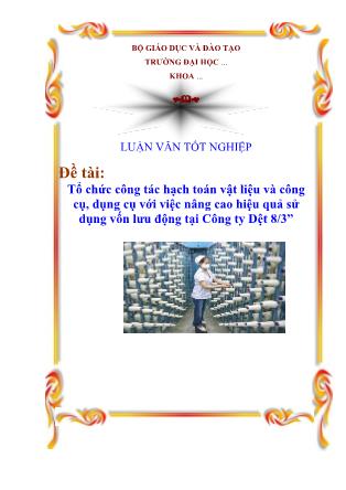 Báo cáo thực tập Tổ chức công tác hạch toán vật liệu và công cụ, dụng cụ với việc nâng cao hiệu quả sử dụng vốn lưu động tại Công ty Dệt 8/3