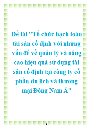 Báo cáo Tổ chức hạch toán tài sản cố định với những vấn đề về quản lý và nâng cao hiệu quả sử dụng tài sản cố định tại Công ty cổ phần Du Lịch và Thương Mại Đông Nam Á